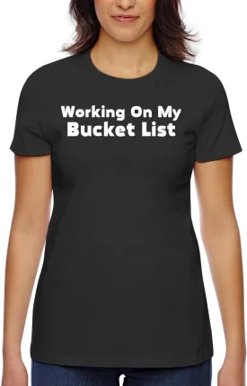 Working On My Bucket List - Women's Classic Fit Soft Cotton T-Shirt  Comfy Everyday Misses Tee CP05 Black