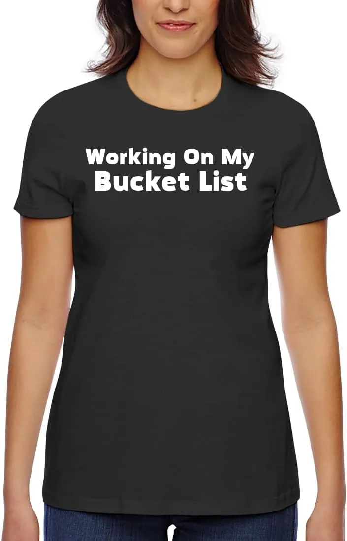 Working On My Bucket List - Women's Classic Fit Soft Cotton T-Shirt  Comfy Everyday Misses Tee CP05 Black